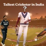 tallest cricketer in india
