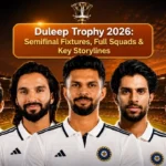 Duleep Trophy 2026: Semifinal Fixtures, Full Squads & Key Storylines